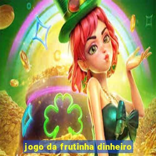 jogo da frutinha dinheiro